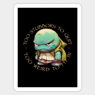 Turtle Too Stubborn To Quit Too Weird To Fit In Cute Adorable Funny Quote Magnet